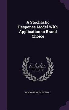 portada A Stochastic Response Model With Application to Brand Choice