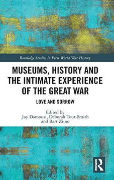 portada Museums, History and the Intimate Experience of the Great War: Love and Sorrow (Routledge Studies in First World war History) (en Inglés)