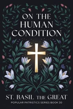 On The Human Condition: St Basil the Great (Popular Patristics Series Book 30) (en Inglés)