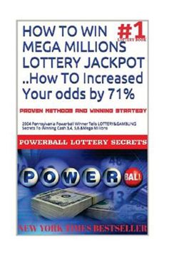portada How to win Mega Millions Lottery Jackpot. How to Increased Your Odds by 71%: 2004 Pennsylvania Powerball Winner Tells Lottery&Gambling Secrets to win (en Inglés)