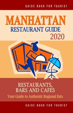 portada Manhattan Restaurant Guide 2020: Your Guide to Authentic Regional Eats in Manhattan, New York (Restaurant Guide 2020) (in English)