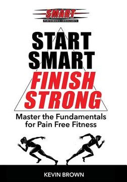 portada Start Smart, Finish Strong!: Master the Fundamental for Pain Free Fitness (en Inglés)