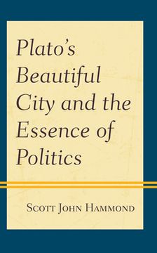 portada Plato's Beautiful City and the Essence of Politics (in English)