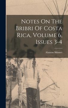 portada Notes On The Bribri Of Costa Rica, Volume 6, Issues 3-4 (en Inglés)