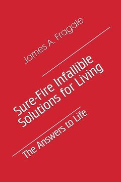 portada Sure-Fire Infallible Solutions for Living: The Answers to Life (en Inglés)