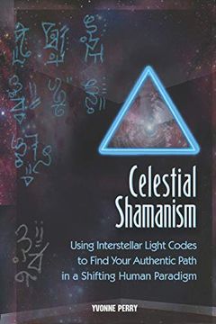 portada Celestial Shamanism: Using Interstellar Light Codes to Find Your Authentic Path in a Shifting Human Paradigm (en Inglés)
