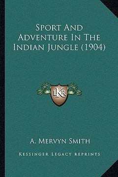 portada sport and adventure in the indian jungle (1904) (in English)