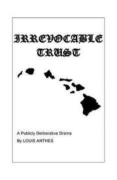 portada Irrevocable Trust: A Publicly Deliberative Drama (in English)