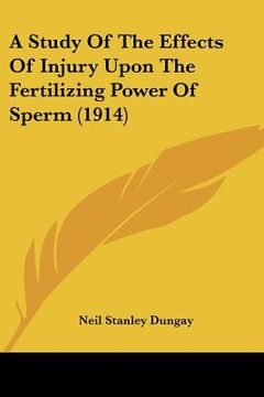 portada a study of the effects of injury upon the fertilizing power of sperm (1914) (en Inglés)