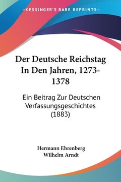 portada Der Deutsche Reichstag In Den Jahren, 1273-1378: Ein Beitrag Zur Deutschen Verfassungsgeschichtes (1883) (en Alemán)