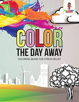 portada Color the day Away: Coloring Book for Stress Relief 