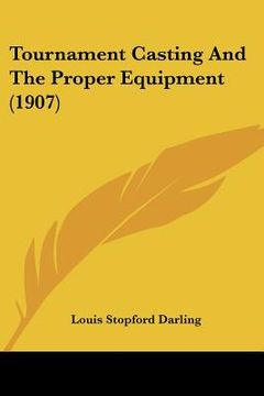 portada tournament casting and the proper equipment (1907) (en Inglés)