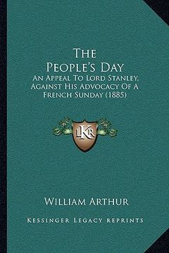 portada the people's day: an appeal to lord stanley, against his advocacy of a french sunday (1885) (en Inglés)
