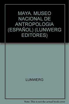 portada Maya. Museo Nacional de Antropologia (Español) (Lunwerg Editores)