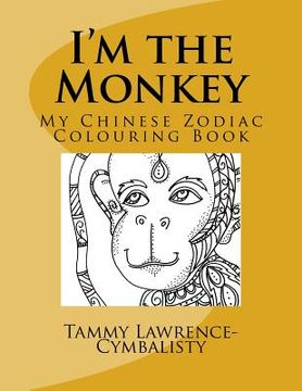 portada I'm the Monkey: My Chinese Zodiac Colouring Book (en Inglés)