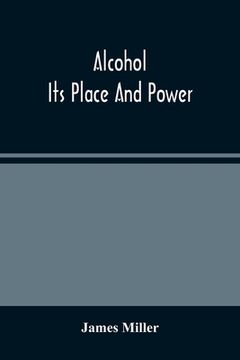 portada Alcohol; Its Place And Power (en Inglés)