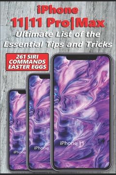 portada iPhone 11-11 Pro-Max - Ultimate List of the Essential Tips and Tricks (261 Siri Commands/Easter Eggs) (en Inglés)