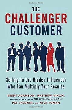 portada The Challenger Customer: Selling to the Hidden Influencer who can Multiply Your Results (in English)