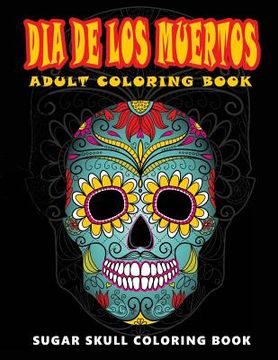 portada Dia De Los Muertos: Skull Coloring Books for adults relaxation (Adult Coloring Books, Relaxation & Meditation) (en Inglés)