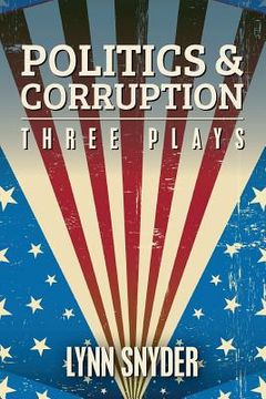 portada Politics and Corruption: Three Plays (en Inglés)