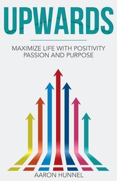 portada Upwards: Maximize Life with Positivity, Passion and Purpose (in English)