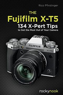 portada The Fujifilm X-T5: 134 X-Pert Tips to Get the Most Out of Your Camera (en Inglés)