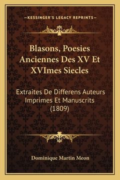 portada Blasons, Poesies Anciennes Des XV Et XVImes Siecles: Extraites De Differens Auteurs Imprimes Et Manuscrits (1809) (en Francés)