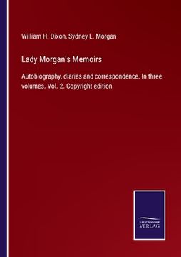 portada Lady Morgan's Memoirs: Autobiography, diaries and correspondence. In three volumes. Vol. 2. Copyright edition (en Inglés)