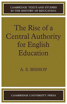 portada The Rise of a Central Authority for English Education (Cambridge Texts and Studies in the History of Education) (en Inglés)
