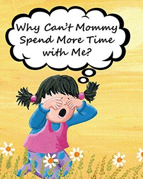 portada Why Can't Mommy Spend More Time with Me?