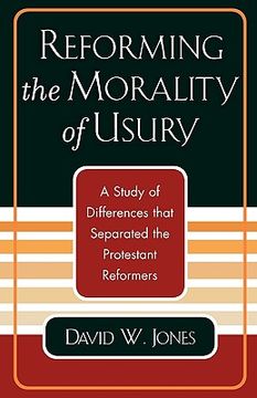portada reforming the morality of usury: a study of the differences that separated the protestant reformers