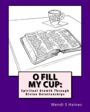 portada O Fill My Cup: Spiritual Growth Through Divine Relationships (en Inglés)