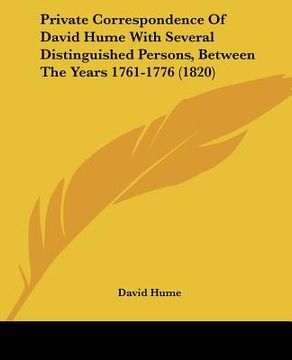 portada private correspondence of david hume with several distinguished persons, between the years 1761-1776 (1820) (en Inglés)