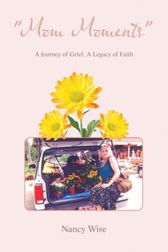 portada "Mom Moments": A Journey of Grief, a Legacy of Faith (en Inglés)