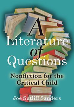 portada A Literature of Questions: Nonfiction for the Critical Child