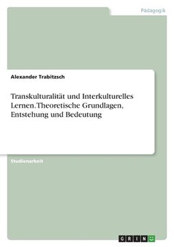 portada Transkulturalität und Interkulturelles Lernen. Theoretische Grundlagen, Entstehung und Bedeutung (in German)