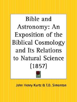portada bible and astronomy: an exposition of the biblical cosmology and its relations to natural science (en Inglés)