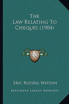 portada the law relating to cheques (1904) (en Inglés)