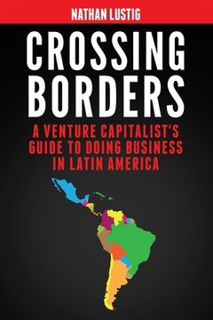 portada Crossing Borders: A Venture Capitalist's Guide to Doing Business in Latin America (in English)