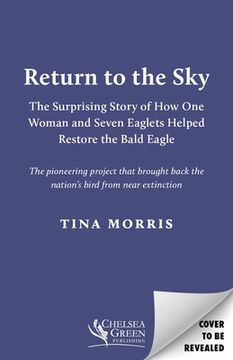 portada Return to the Sky: The Surprising Story of How One Woman and Seven Eaglets Helped Restore the Bald Eagle (en Inglés)