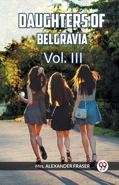 portada DAUGHTERS OF BELGRAVIA Vol. III (in English)