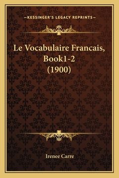 portada Le Vocabulaire Francais, Book1-2 (1900) (en Francés)
