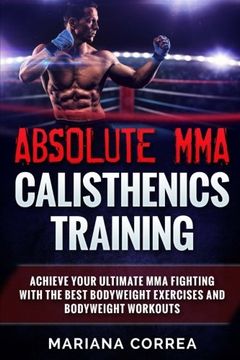 portada ABSOLUTE MMA CALISTHENICS TRAiNING: ACHIEVE YOUR ULTIMATE MMA FIGHTING WITH The BEST BODYWEIGHT EXERCISES AND BODYWEIGHT WORKOUTS