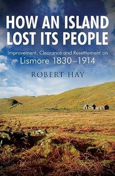 portada How an Island Lost its People: Improvement, Clearance and Resettlement on Lismore 1830? 1914