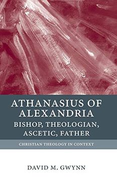 portada Athanasius of Alexandria: Bishop, Theologian, Ascetic, Father (Christian Theology in Context) (en Inglés)