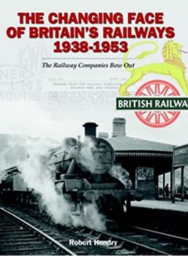 portada The Changing Face of Britains Railway 1938-1953: The Railway Companies Bow Out (en Inglés)