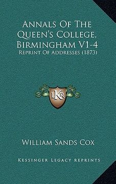 portada annals of the queen's college, birmingham v1-4: reprint of addresses (1873) (en Inglés)