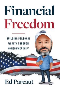portada Financial Freedom: Building Personal Wealth Through Homeownership (en Inglés)