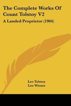 portada the complete works of count tolstoy v2: a landed proprietor (1904) (en Inglés)