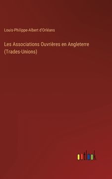 portada Les Associations Ouvrières en Angleterre (Trades-Unions) (en Francés)